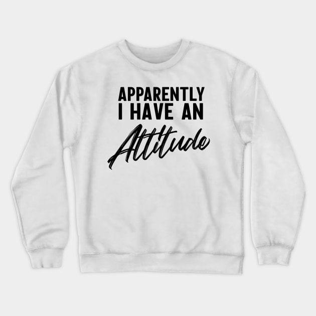 Apparently I have an attitude Crewneck Sweatshirt by Blister